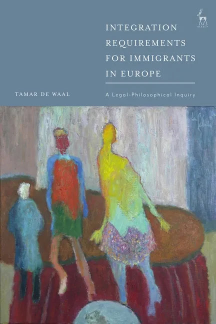 Integration Requirements for Immigrants in Europe: A Legal-Philosophical Inquiry - Paperback