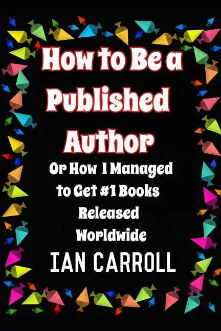 How to Be a Published Author: or How I Managed to Get #1 Books Released Worldwide - Paperback