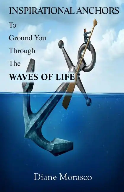 Inspirational Anchors To Ground You Through The Waves of Life - Paperback