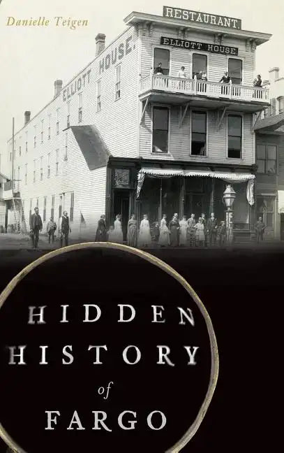 Hidden History of Fargo - Hardcover