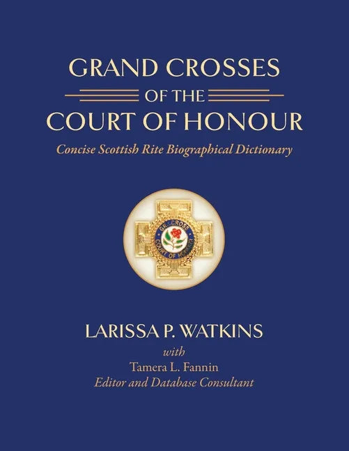 Grand Crosses of the Court of Honour: Concise Scottish Rite Biographical Dictionary - Paperback
