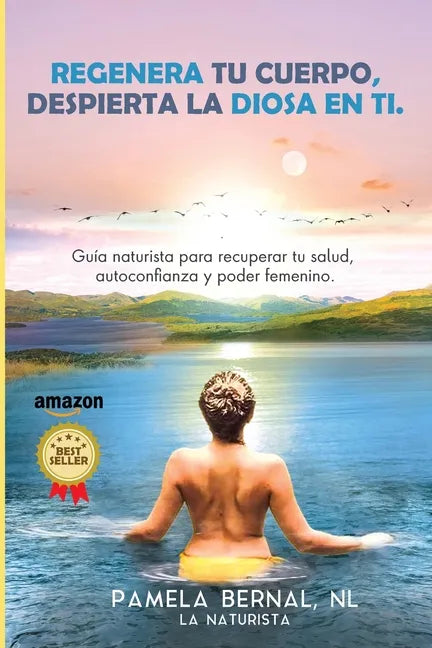 Regenera tu cuerpo, despierta la diosa en ti: Guía naturista para recuperar tu salud, autoconfianza y poder femenino. - Paperback