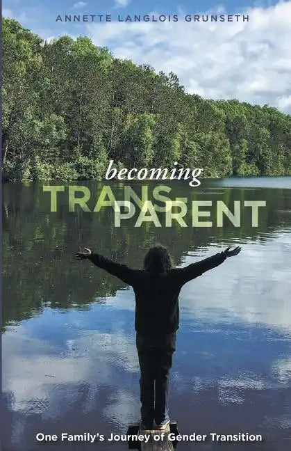 Becoming Trans-Parent: One Family's Journey of Gender Transition - Paperback