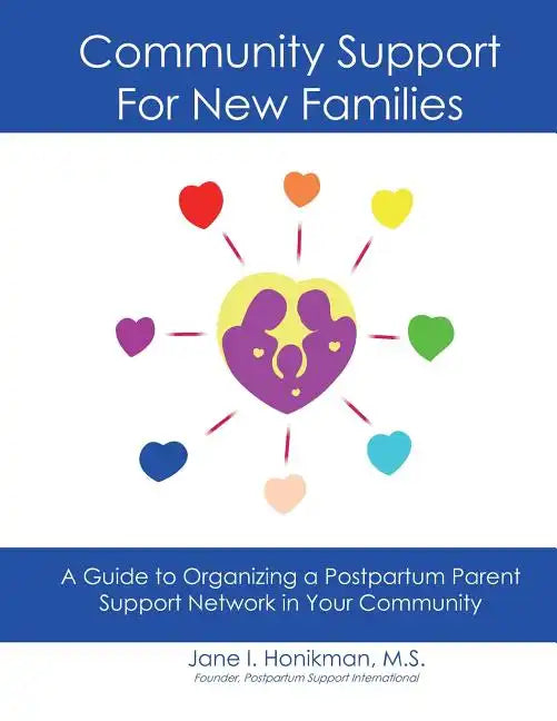 Community Support for New Families: Guide to Organizing a Postpartum Parent Support Network in Your Community - Paperback