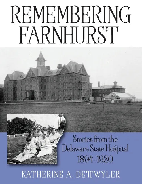 Remembering Farnhurst: Stories from the Delaware State Hospital 1894-1920 - Paperback