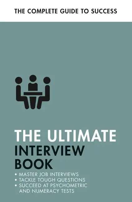 The Ultimate Interview Book: Tackle Tough Interview Questions, Succeed at Numeracy Tests, Get That Job - Paperback