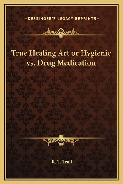 True Healing Art or Hygienic vs. Drug Medication - Hardcover