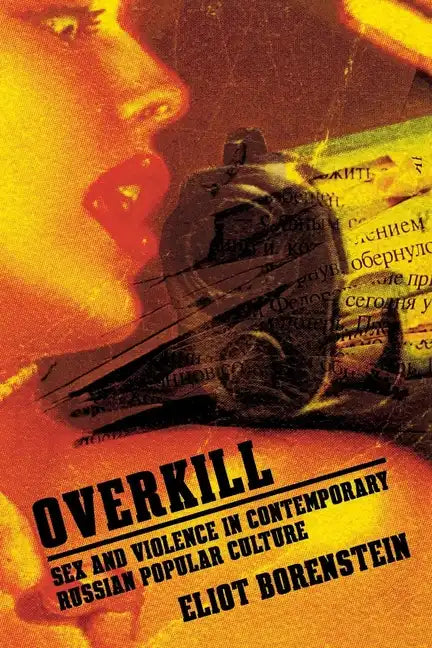 Overkill: Sex and Violence in Contemporary Russian Popular Culture - Paperback