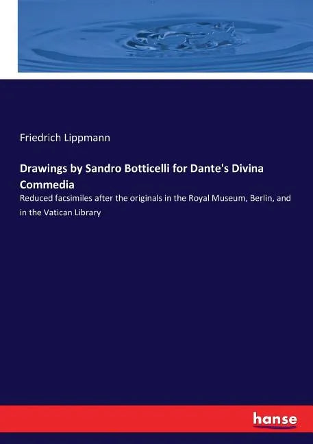 Drawings by Sandro Botticelli for Dante's Divina Commedia: Reduced facsimiles after the originals in the Royal Museum, Berlin, and in the Vatican Libr - Paperback