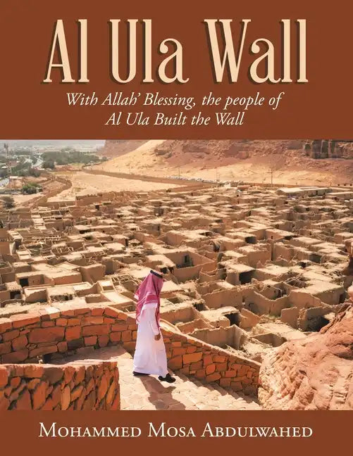 Al Ula Wall: With Allah' Blessing, the People of Al Ula Built the Wall - Paperback