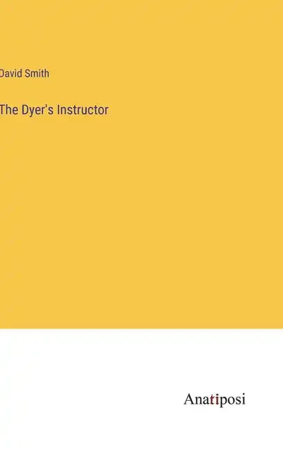 The Dyer's Instructor - Hardcover