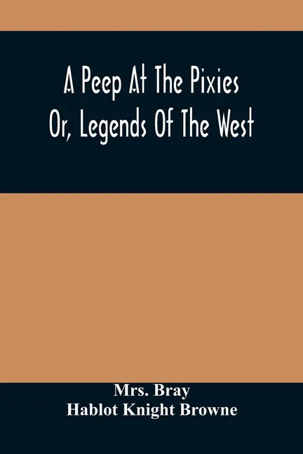 A Peep At The Pixies; Or, Legends Of The West - Paperback