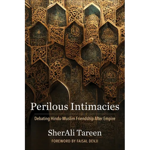 Perilous Intimacies: Debating Hindu-Muslim Friendship After Empire - Paperback