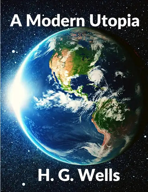 A Modern Utopia: Classics Science Fiction Novel: Classics - Paperback