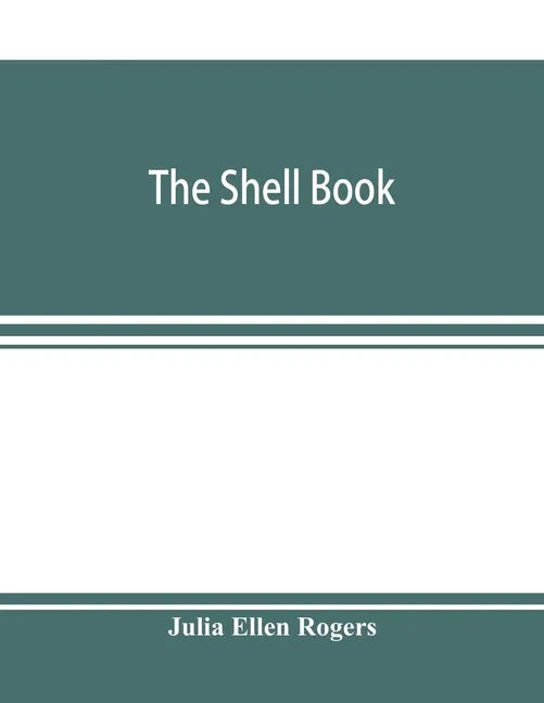 The shell book; a popular guide to a knowledge of the families of living mollusks, and an aid to the identification of shells native and foreign - Paperback