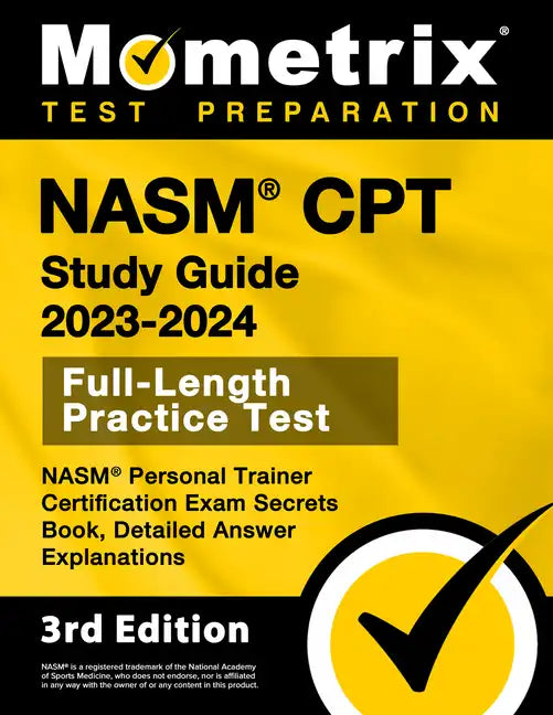Nasm CPT Study Guide 2023-2024 - Nasm Personal Trainer Certification Exam Secrets Book, Full-Length Practice Test, Detailed Answer Explanations: [3rd - Paperback