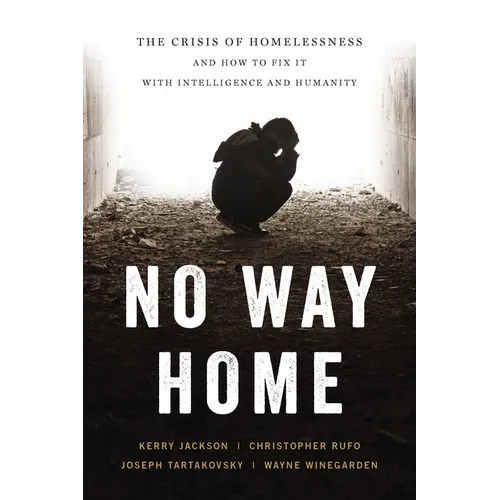 No Way Home: The Crisis of Homelessness and How to Fix It with Intelligence and Humanity - Hardcover