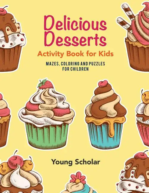 Delicious Desserts Activity Book for Kids: Mazes, Coloring and Puzzles for Children - Paperback