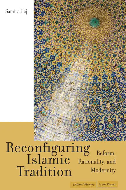 Reconfiguring Islamic Tradition: Reform, Rationality, and Modernity - Paperback