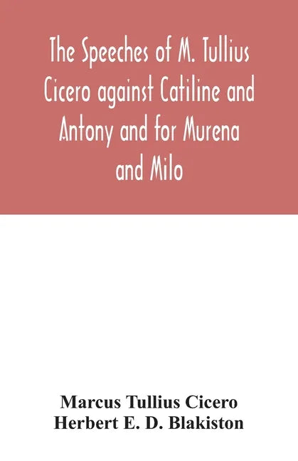 The speeches of M. Tullius Cicero against Catiline and Antony and for Murena and Milo - Paperback