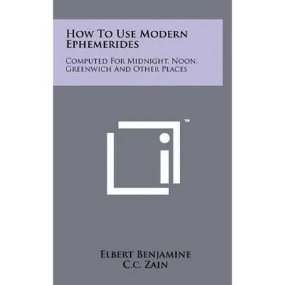 How to Use Modern Ephemerides: Computed for Midnight, Noon, Greenwich and Other Places - Hardcover