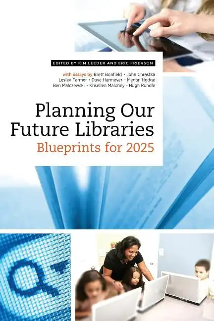 Planning Our Future Libraries: Blueprints for 2025 - Paperback