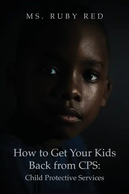 How to Get Your Kids Back from CPS: Child Protective Services - Paperback