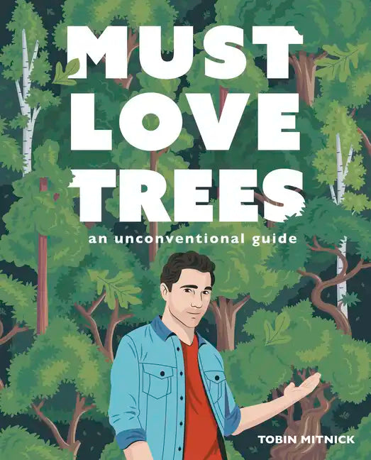 Must Love Trees: An Unconventional Guide - Hardcover