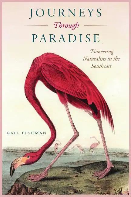 Journeys Through Paradise: Pioneering Naturalists in the Southeast - Paperback