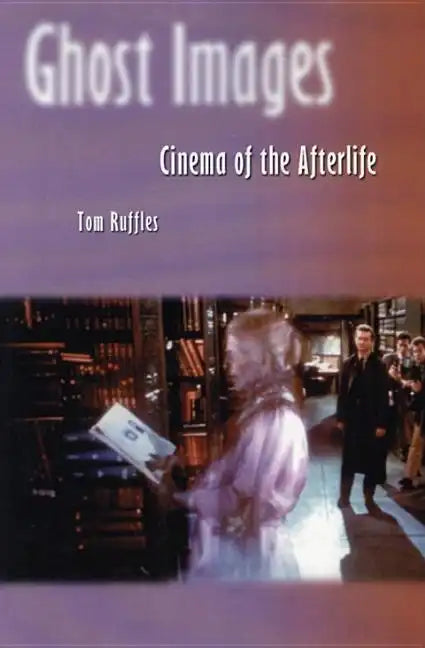 Ghost Images: Cinema of the Afterlife - Paperback