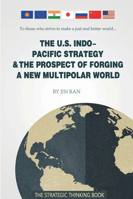 The U.S. Indo-Pacific Strategy & The Prospect of Forging A New Multipolar World - Paperback