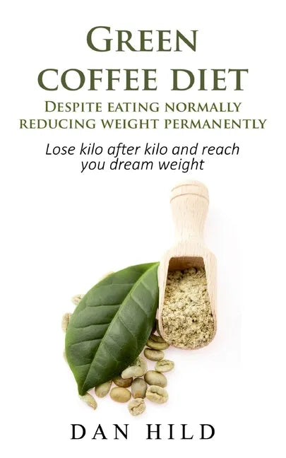 Green coffee diet - Despite eating normally reducing weight permanently: Lose kilo after kilo and reach you dream weight - Paperback