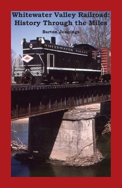 Whitewater Valley Railroad: History Through the Miles - Paperback