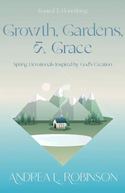 Growth, Gardens, & Grace: Spring Devotionals Inspired by God's Creation - Paperback