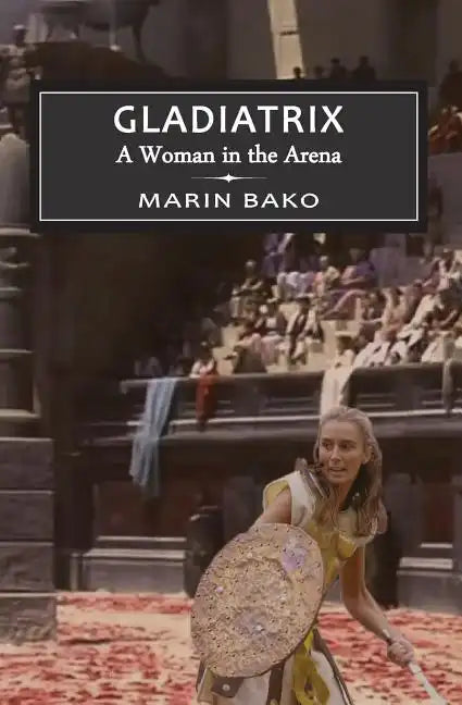 Gladiatrix: A Woman in the Arena - Paperback