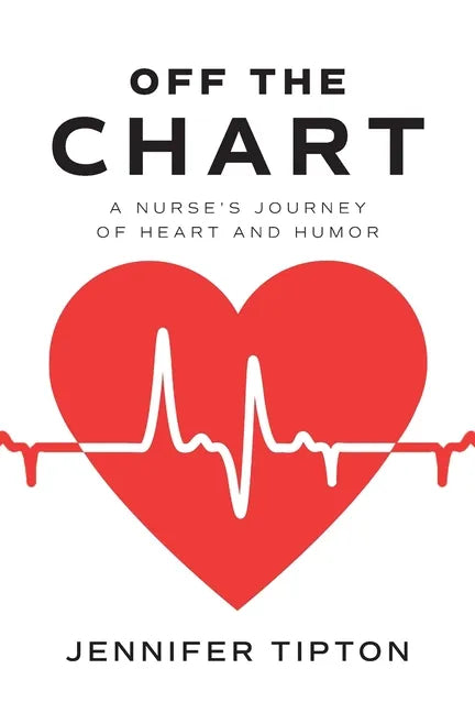Off the Chart: A Nurse's Journey of Heart and Humor - Paperback