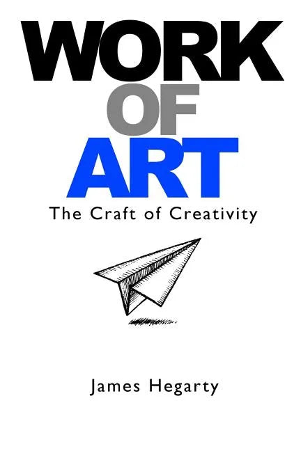 Work Of Art: The Craft of Creativity - Paperback