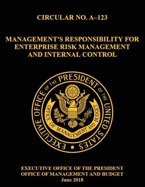 OMB CIRCULAR NO. A-123 Management's Responsibility for Enterprise Risk Management and Internal Control: 2018, Circular, - Paperback