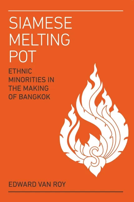 Siamese Melting Pot: Ethnic Minorities in the Making of Bangkok - Paperback