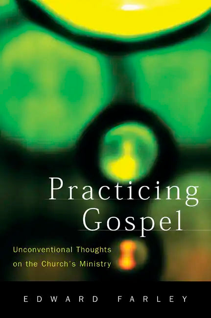 Practicing Gospel: Unconventional Thoughts on the Church's Ministry - Paperback