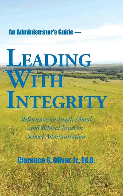 Leading with Integrity: Reflections on Legal, Moral and Ethical Issues in School Administration - Hardcover