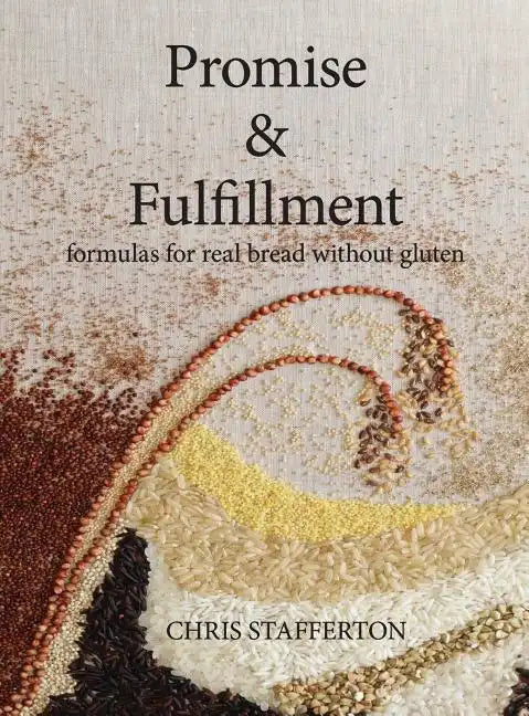 Promise & Fulfillment: formulas for real bread without gluten - Hardcover
