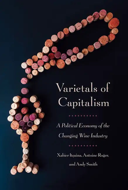 Varietals of Capitalism: A Political Economy of the Changing Wine Industry - Hardcover