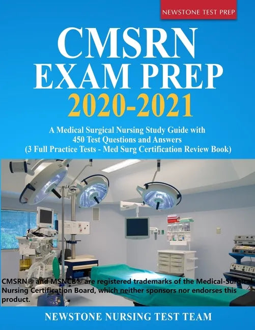 CMSRN Exam Prep 2020-2021: A Medical Surgical Nursing Study Guide with 450 Test Questions and Answers (3 Full Practice Tests - Med Surg Certifica - Paperback