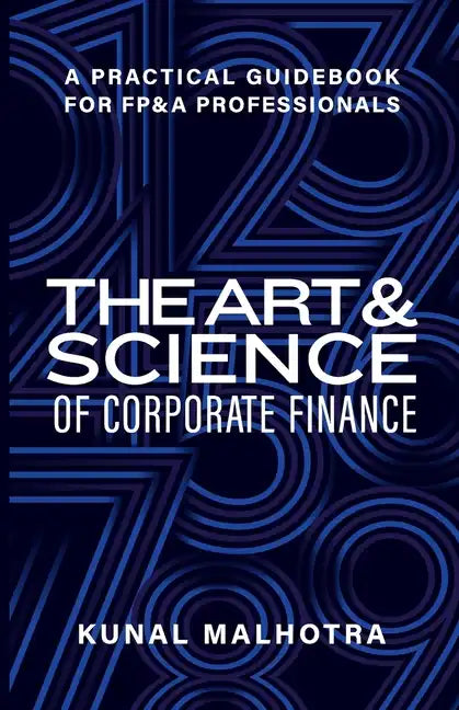 Art & Science of Corporate Finance: A Practical Guidebook for FP&A Professionals - Paperback
