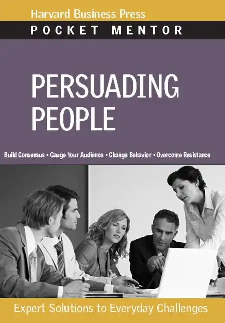 Persuading People: Expert Solutions to Everyday Challenges - Paperback