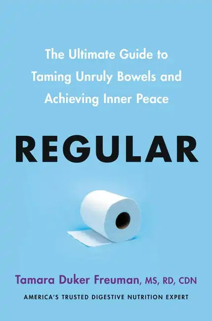 Regular: The Ultimate Guide to Taming Unruly Bowels and Achieving Inner Peace - Hardcover