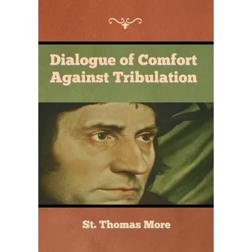 Dialogue of Comfort against Tribulation - Hardcover