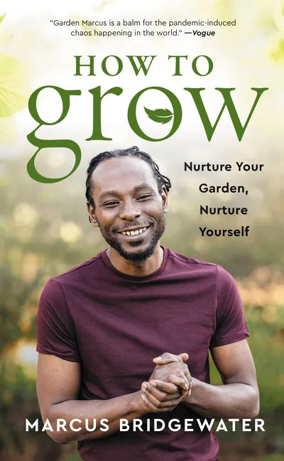 How to Grow: Nurture Your Garden, Nurture Yourself - Hardcover