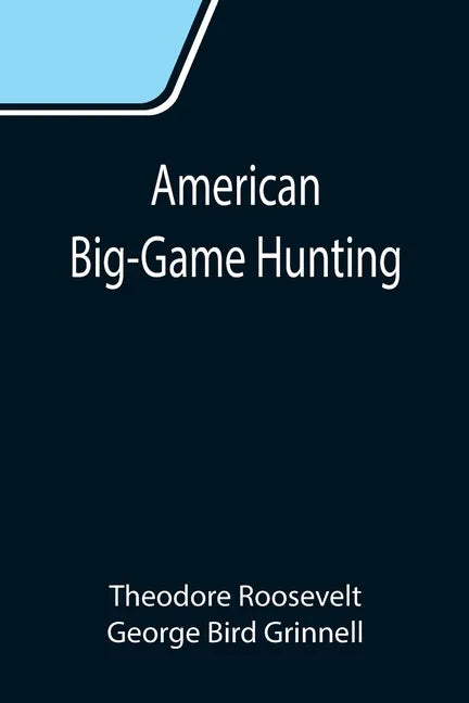 American Big-Game Hunting: The Book of the Boone and Crockett Club - Paperback